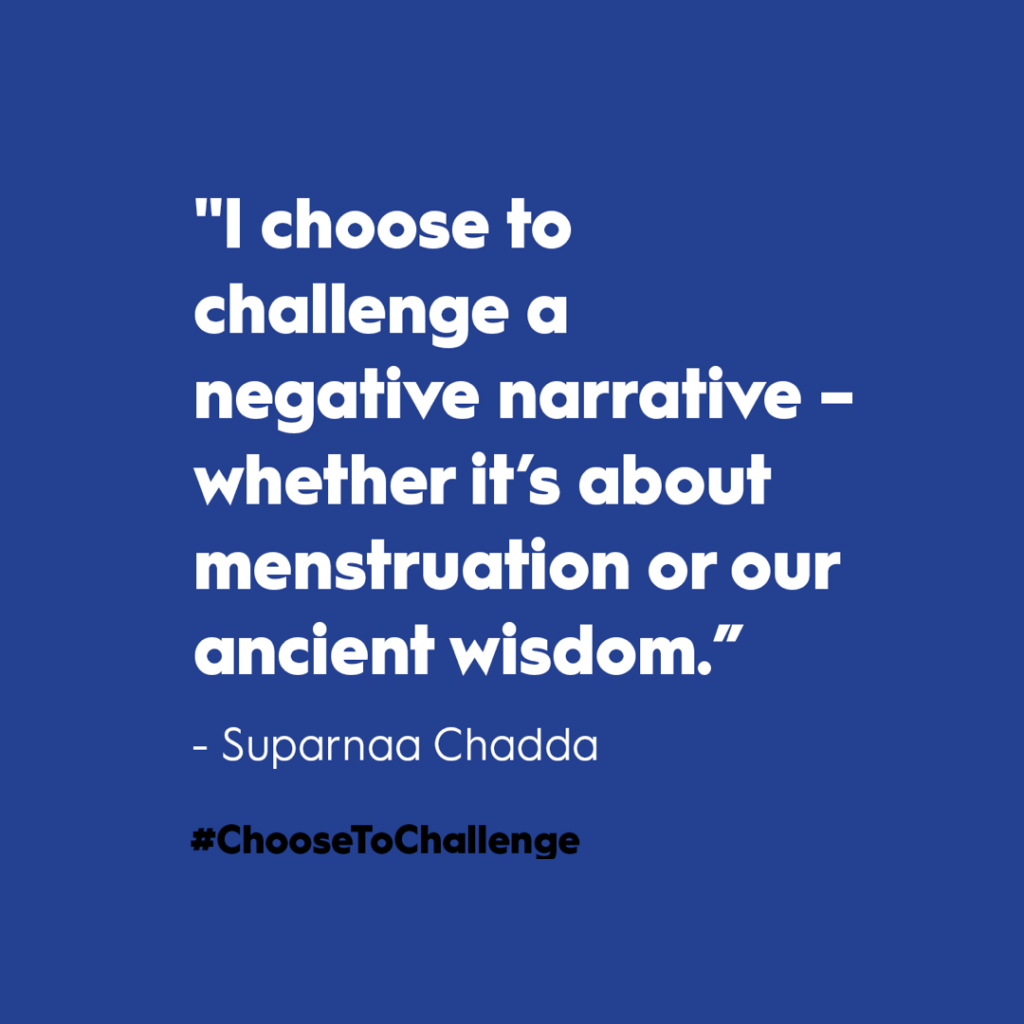 Suparnaa Chadda's quote: "I choose to challenge a negative narrative – whether it's about menstruation or our ancient wisdom." With white text on blue background.